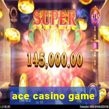 ace casino game