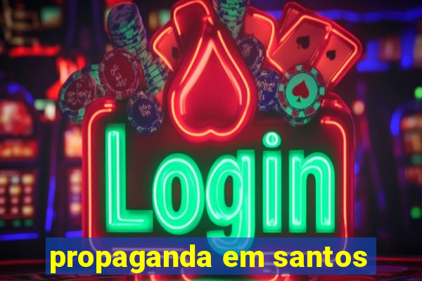 propaganda em santos