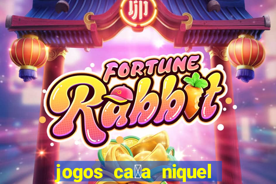 jogos ca莽a niquel gratis para baixar