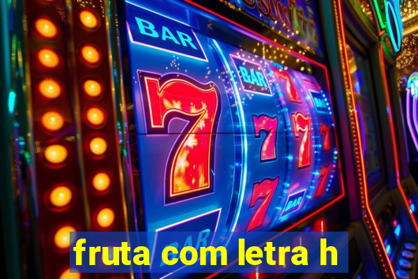 fruta com letra h