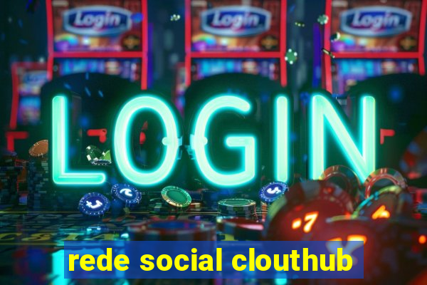 rede social clouthub