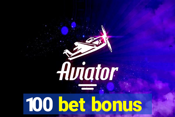 100 bet bonus