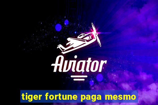 tiger fortune paga mesmo