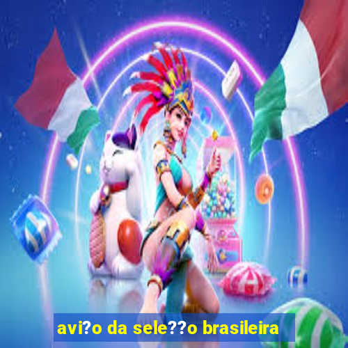 avi?o da sele??o brasileira