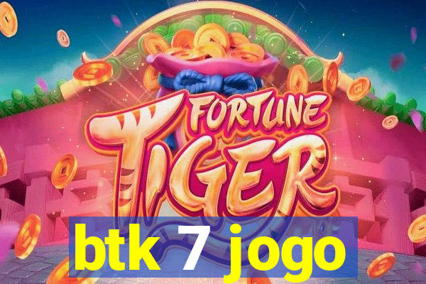 btk 7 jogo