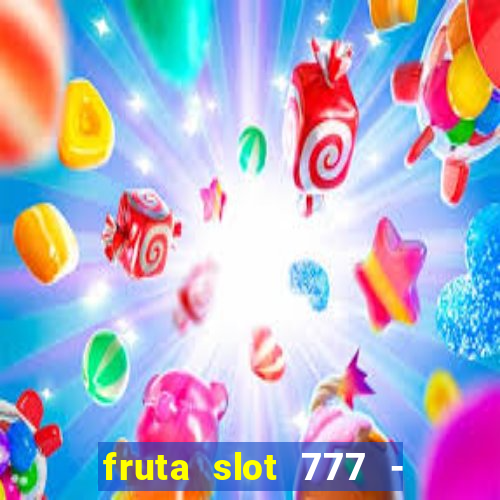 fruta slot 777 - mega jackpot