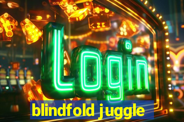 blindfold juggle