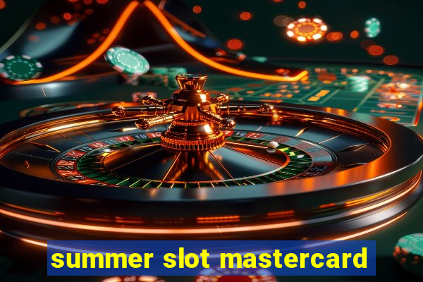 summer slot mastercard