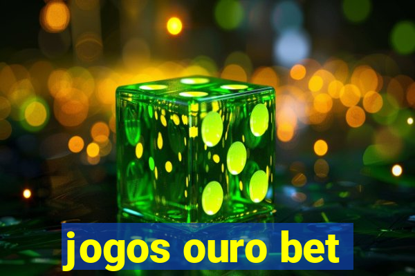 jogos ouro bet