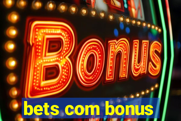 bets com bonus