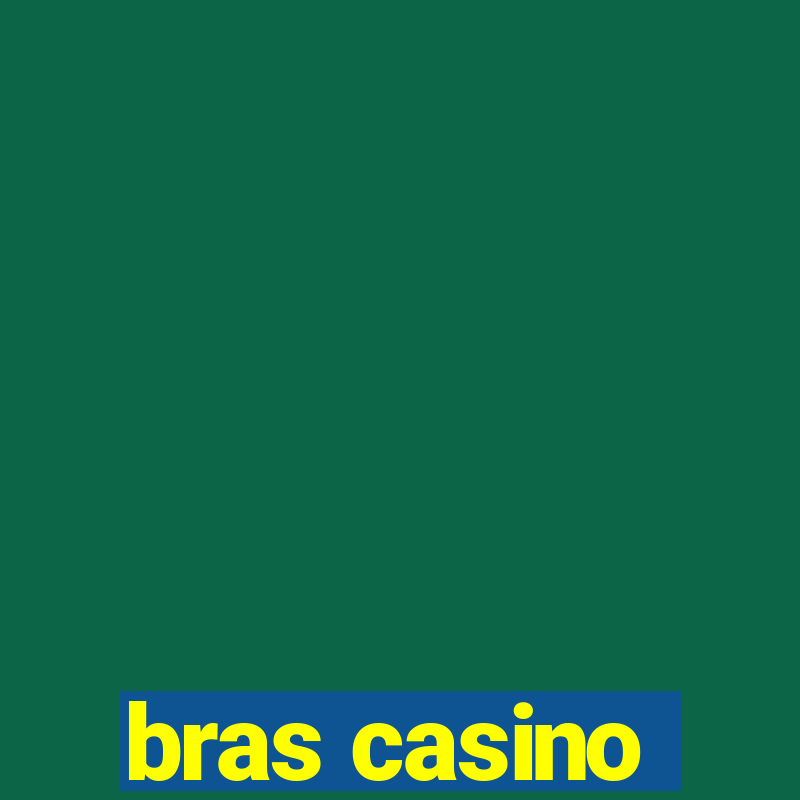 bras casino