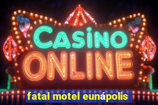 fatal motel eunápolis