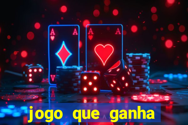 jogo que ganha muito dinheiro