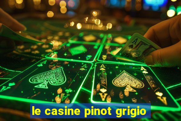 le casine pinot grigio