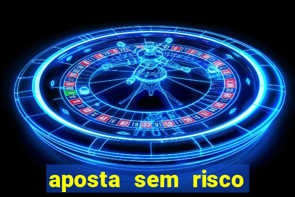 aposta sem risco bet 365