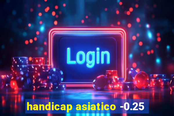 handicap asiatico -0.25