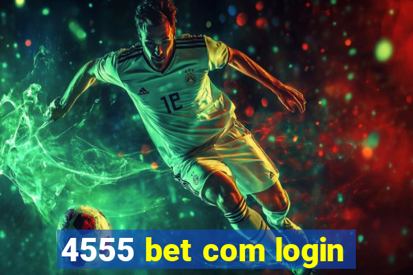 4555 bet com login