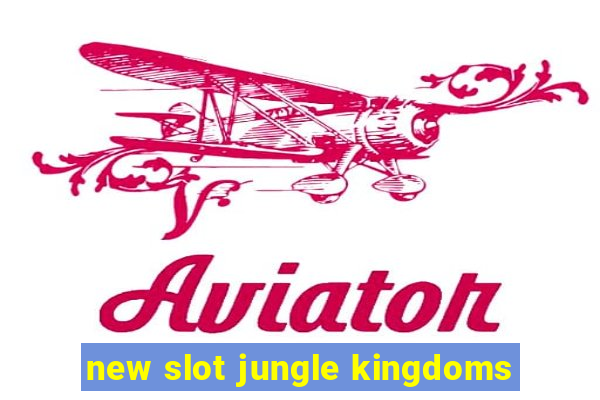 new slot jungle kingdoms