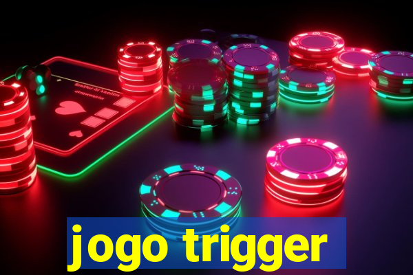 jogo trigger