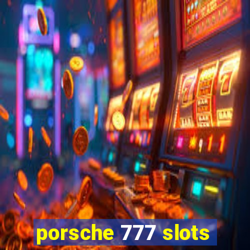 porsche 777 slots