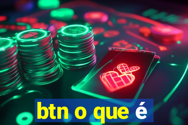 btn o que é