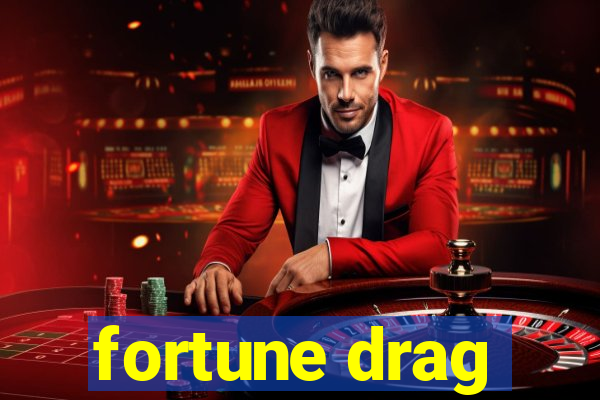 fortune drag