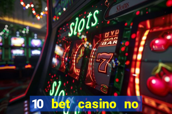 10 bet casino no deposit bonus