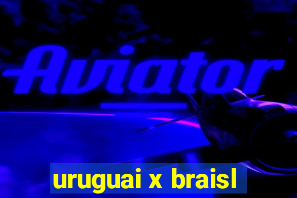 uruguai x braisl