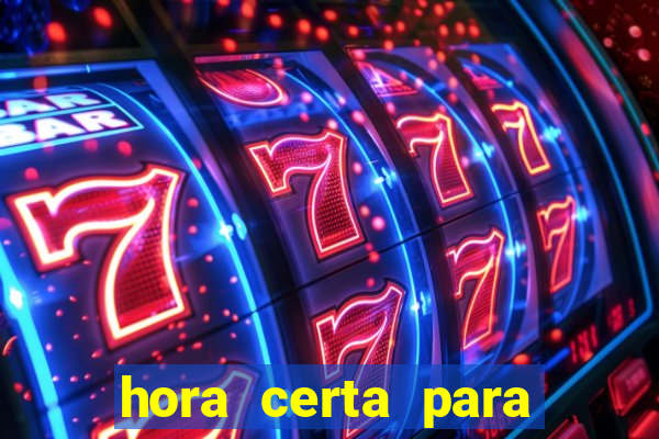 hora certa para jogar fortune tiger