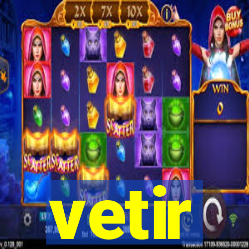 vetir