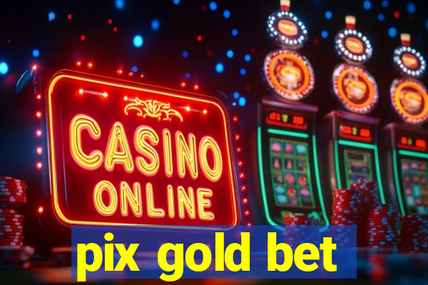 pix gold bet