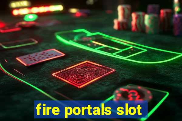 fire portals slot