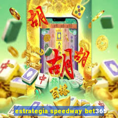 estrategia speedway bet365