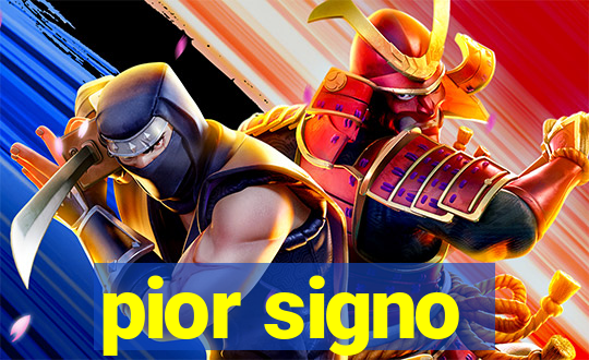 pior signo