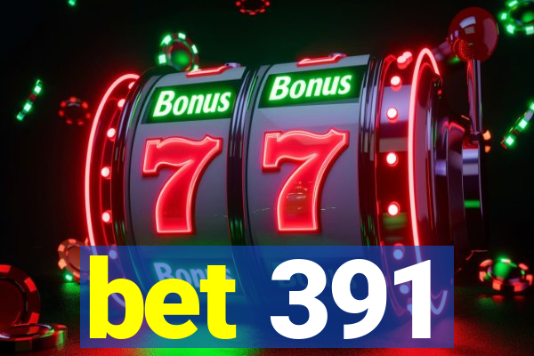 bet 391