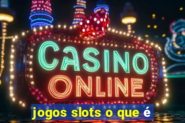 jogos slots o que é