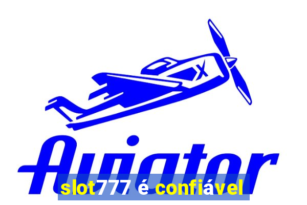 slot777 é confiável