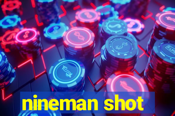 nineman shot