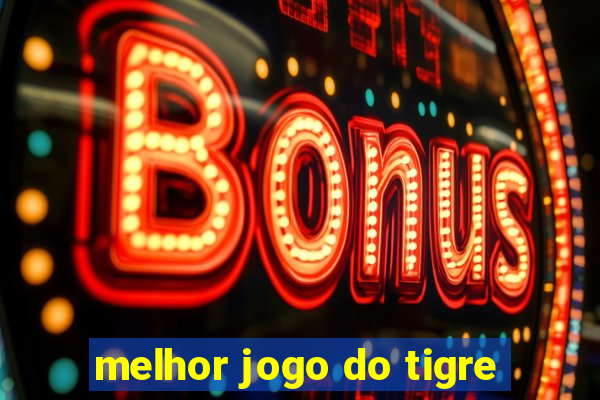 melhor jogo do tigre