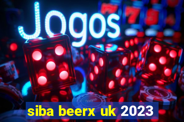 siba beerx uk 2023