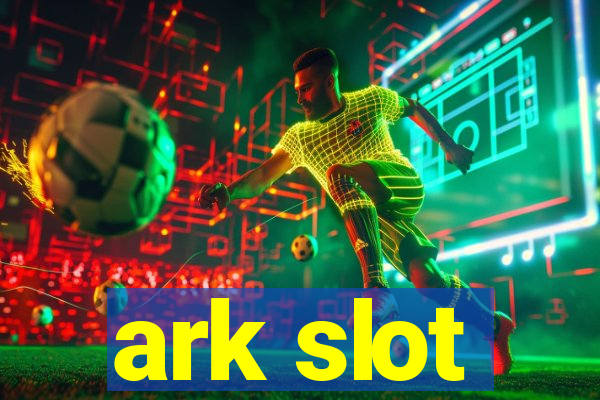 ark slot