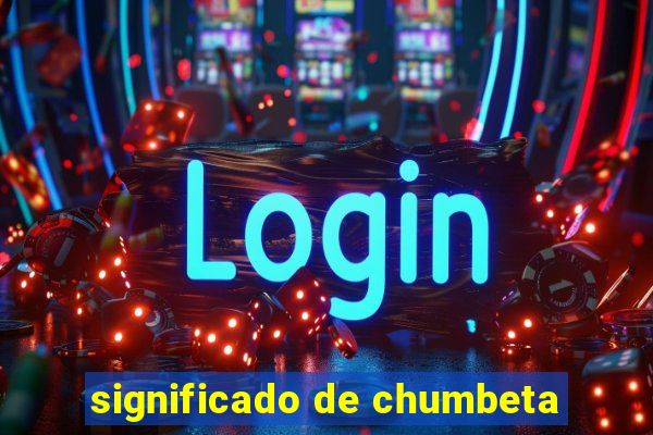 significado de chumbeta