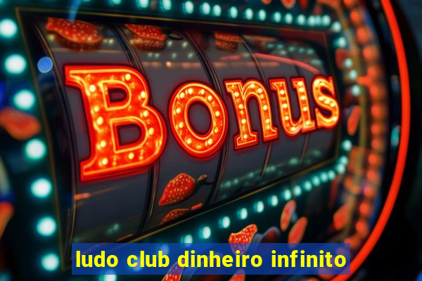 ludo club dinheiro infinito