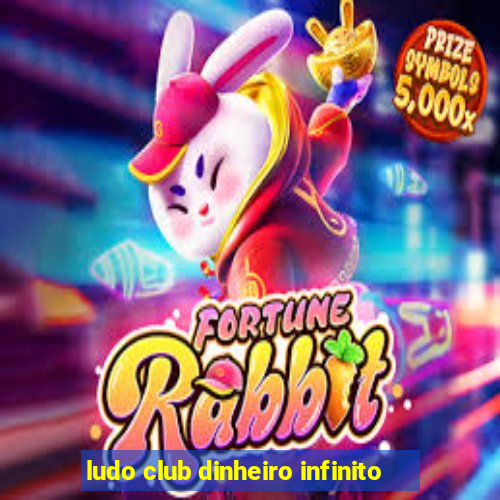 ludo club dinheiro infinito