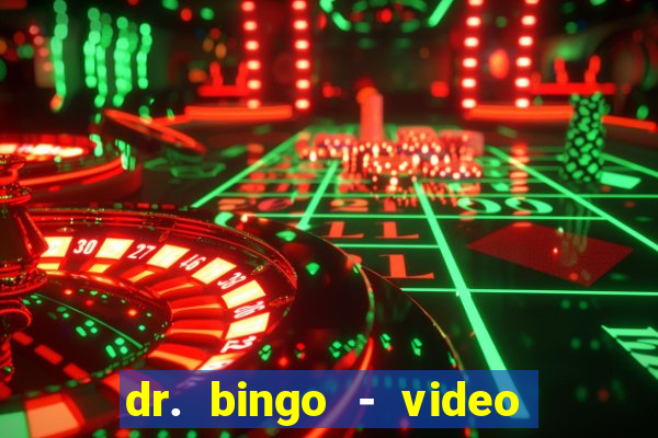 dr. bingo - video bingo + slots