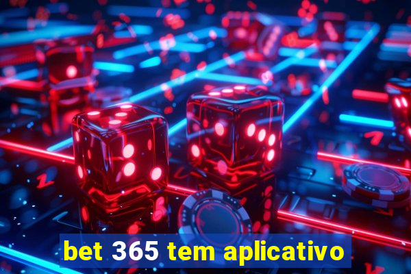 bet 365 tem aplicativo