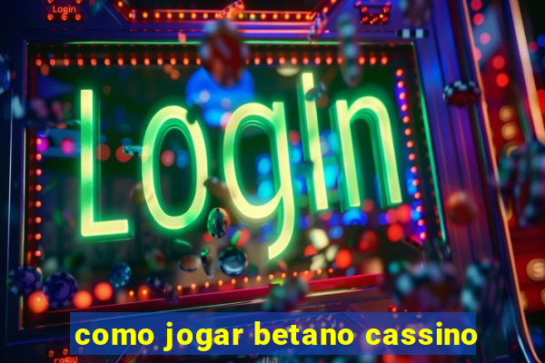 como jogar betano cassino