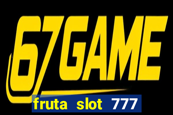 fruta slot 777 mega jackpot