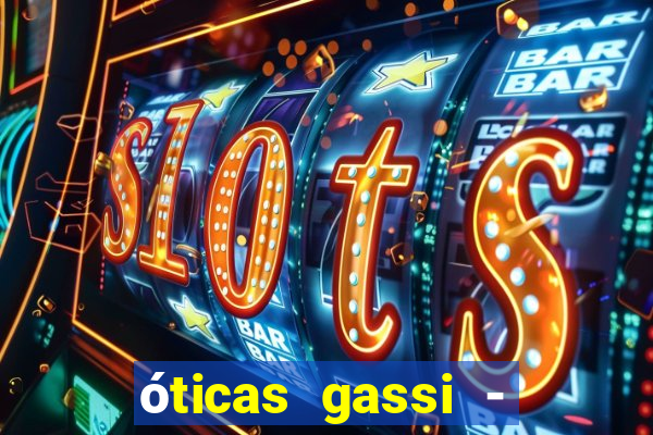 óticas gassi - unidade tatuapé