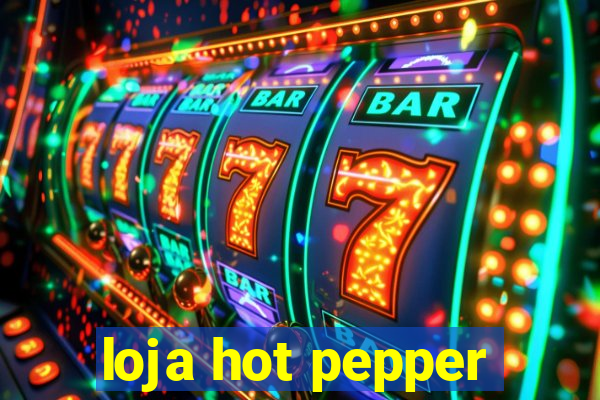 loja hot pepper